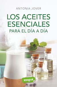 Los aceites esenciales para el día a día - Antonia Jover - ebook