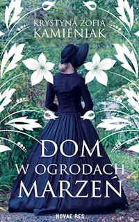 Dom w ogrodach marzeń - Kamieniak Krystyna Zofia - książka