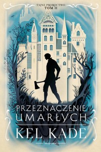 Przeznaczenie umarłych. Cykl Tajne proroctwo. Tom 2 - Kel Kade - ebook + audiobook + książka