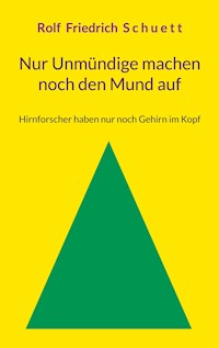 Nur Unmündige machen noch den Mund auf - Rolf  Friedrich Schuett - ebook