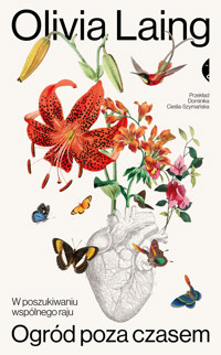 Ogród poza czasem. W poszukiwaniu wspólnego raju - Laing Olivia - ebook