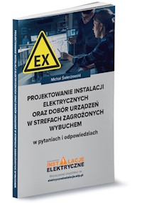 Projektowanie instalacji elektrycznych oraz dobór urządzeń w strefach zagrożonych wybuchem w pytaniach i odpowiedziach - Świerżewski Michał - książka