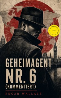 Geheimagent Nr. 6 (Kommentiert) - Edgar Wallace - ebook