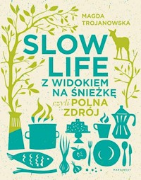 Slow Life z widokiem na Śnieżkę czyli Polna Zdrój - Trojanowska Magdalena - książka