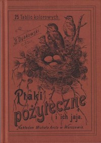 Ptaki pożyteczne i ich jaja Naszych lasów pól i ogrodów 25 tablic kolorowych - Dyakowski Bogdan - książka