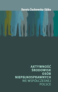 Aktywność środowisk osób niepełnosprawnych we współczesnej Polsce - Dorota Żuchowska-Skiba - książka