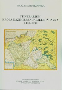 Itinerarium króla Kazimierza Jagiellończyka 1440-1492 - Rutkowska Grażyna - książka