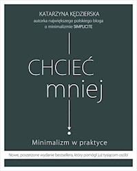 Chcieć mniej Minimalizm w praktyce - Kędzierska Katarzyna - książka