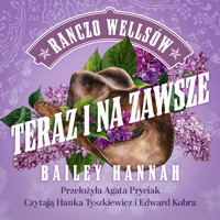 Ranczo Wellsów. Teraz i na zawsze - Bailey Hannah - ebook + audiobook
