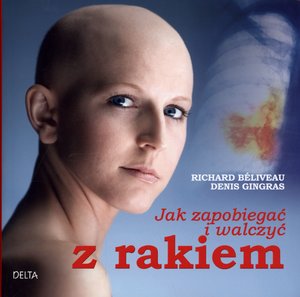 Jak zapobiegać i walczyć z rakiem - Denis Gingras, Richard Beliveau - książka