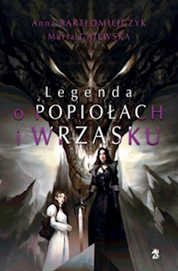 Legenda o popiołach i wrzasku - Bartłomiejczyk Anna, Gajewska Marta - książka