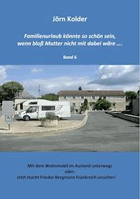 Familienurlaub könnte so schön sein, wenn bloß Mutter nicht mit dabei wäre...... Band 6 - Jörn Kolder - ebook