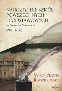 Nauczyciele szkół powszechnych i podstawowych na Warmii i Mazurach (1945-1956) - Radziszewska Maria Jolanta - książka