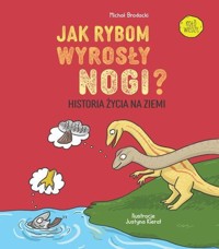 Jak rybom wyrosły nogi? Historia ewolucji na Ziemi - Michał Brodacki - książka