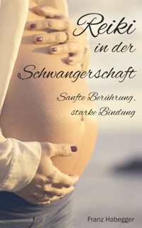 Reiki in der Schwangerschaft - Franz Habegger - ebook