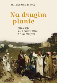 Na drugim planie. Czego uczą mało znane postaci z Pisma Świętego - Luigi Maria Epicoco - ebook