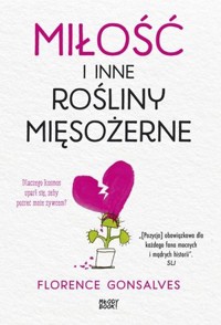 Miłość i inne rośliny mięsożerne - Florence Gonsalves - książka