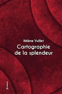 Cartographie de la splendeur - Hélène Vuillet - ebook