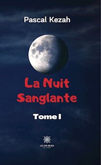 La nuit sanglante - Tome I - Pascal Kezah - ebook