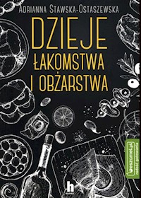 Dzieje łakomstwa i obżarstwa - Stawska-Ostaszewska Adrianna - książka