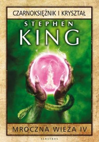 Mroczna Wieża IV: Czarnoksiężnik i kryształ - Stephen King - książka