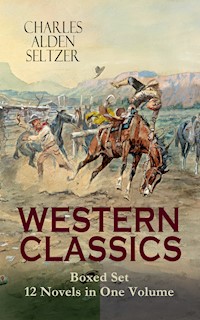 WESTERN CLASSICS Boxed Set - 12 Novels in One Volume - Charles Alden Seltzer - ebook