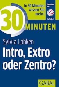 30 Minuten Intro, Extro oder Zentro? - Sylvia Löhken - ebook