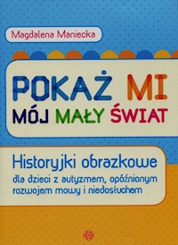 Pokaż mi mój mały świat - Maniecka Magdalena - książka