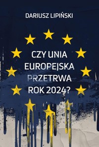 Czy Unia Europejska przetrwa rok 2024? - Dariusz Lipiński - ebook + książka