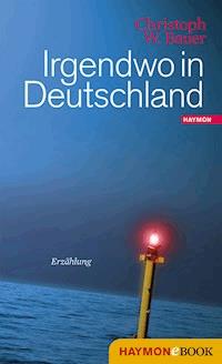 Irgendwo in Deutschland - Christoph W. Bauer - ebook