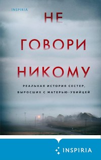 Не говори никому. Реальная история сестер, выросших с матерью-убийцей - Gregg Olsen - ebook