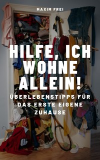 Hilfe, ich wohne allein! - Maxim Frei - ebook