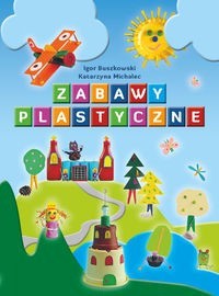 Zabawy plastyczne - Buszkowski Igor, Michalec Katarzyna - książka