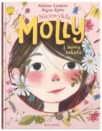 Niezwykła Molly i nowa szkoła. Seria Molly. Tom 1 - Сабине Лемире - książka