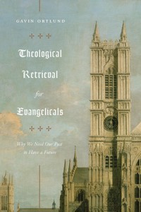 Theological Retrieval for Evangelicals - Ortlund Gavin - ebook