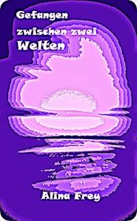 Gefangen zwischen zwei Welten - Alina Frey - ebook