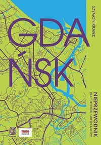 Gdańsk Nieprzewodnik dla turystów i mieszkańców - Kranz Szymon - książka
