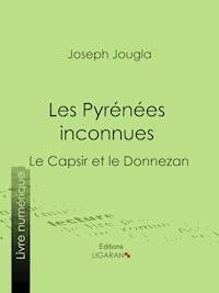Les Pyrénées inconnues - Ligaran - ebook