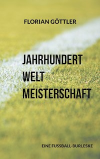 Jahrhundertweltmeisterschaft - Florian Göttler - ebook