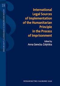 International legal sources of implementation of the humanitarian principle in the process of impris - Gerecka-Żołyńska Anna - książka