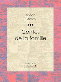 Contes de la famille - Jacob Grimm - ebook
