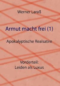 Armut macht frei (1) Leiden als Luxus - Werner Laraß - ebook