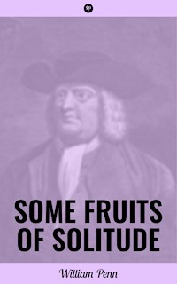 Some Fruits of Solitude - William Penn - ebook