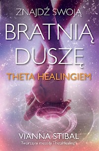 Znajdź swoją bratnią duszę z Theta Healingiem - Stibal Vianna - książka