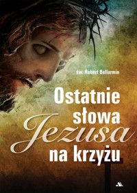 Ostatnie słowa Jezusa na krzyżu - Bellarmin Robert - książka