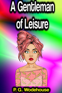 A Gentleman of Leisure - Wodehouse	 P.G. - ebook