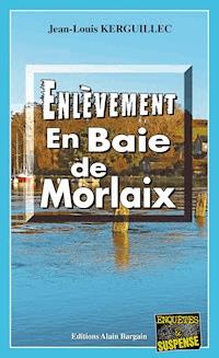 Enlèvement en Baie de Morlaix - Jean-Louis Kerguillec - ebook