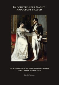 Im Schatten der Macht: Napoleons Frauen - Renée Vilars - ebook