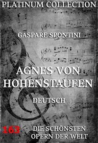 Agnes von Hohenstaufen - Gaspare Spontini - ebook