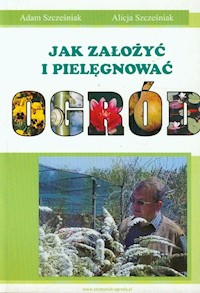 Jak założyć i pielęgnować ogród - Szcześniak Adam, Szcześniak Alicja - książka